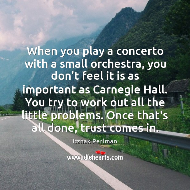 When you play a concerto with a small orchestra, you don’t feel Itzhak Perlman Picture Quote