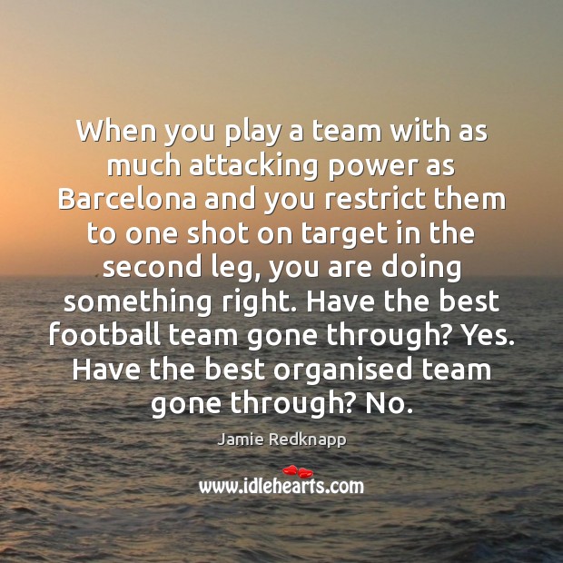 When you play a team with as much attacking power as Barcelona Jamie Redknapp Picture Quote
