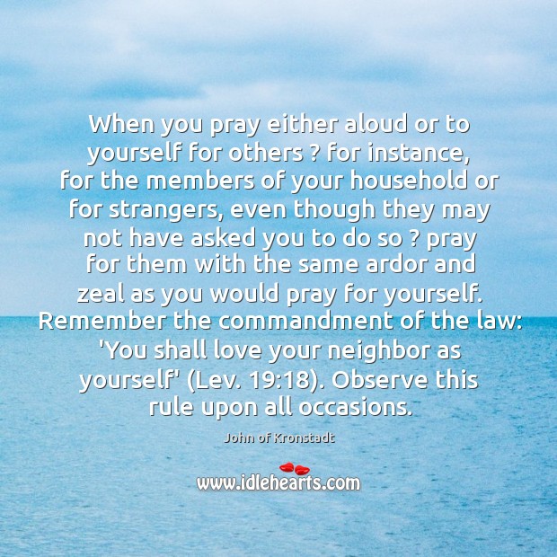 When you pray either aloud or to yourself for others ? for instance, John of Kronstadt Picture Quote