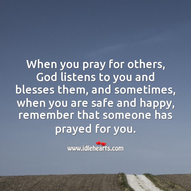 When you pray for others, God listens to you and blesses them. Prayer Quotes Image