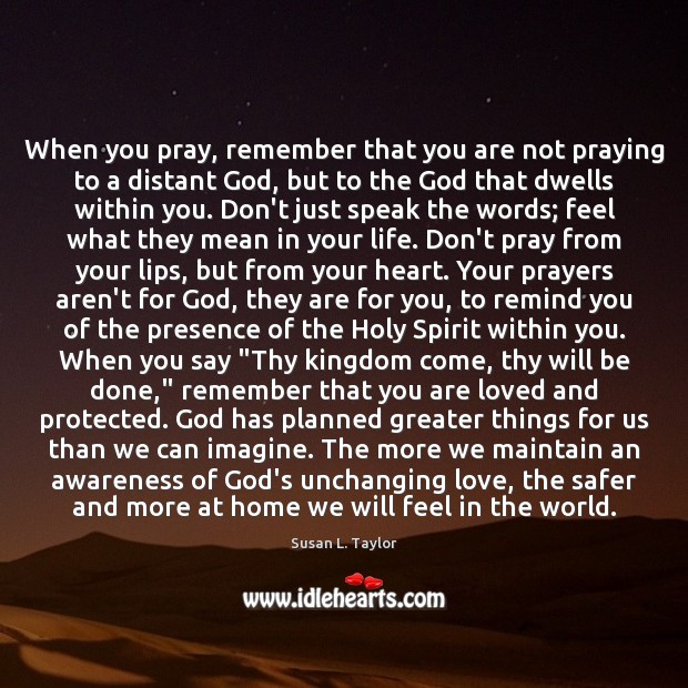 When you pray, remember that you are not praying to a distant Susan L. Taylor Picture Quote