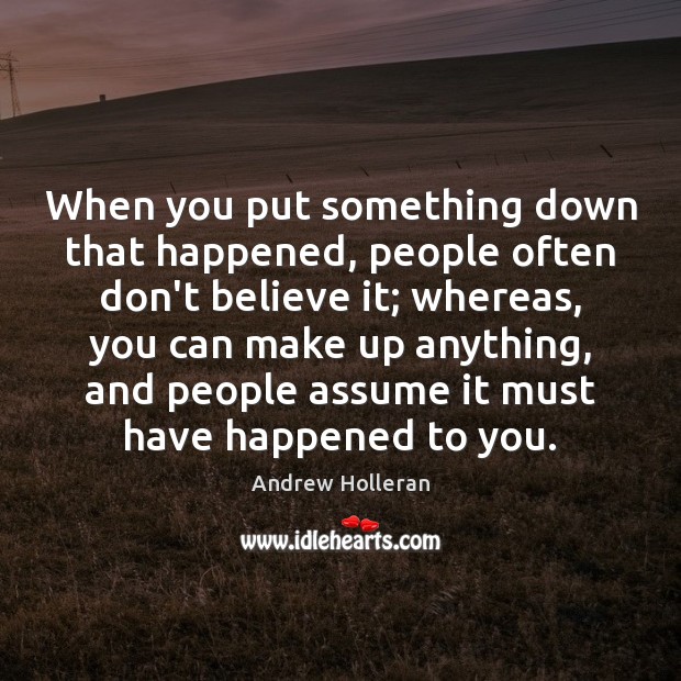 When you put something down that happened, people often don’t believe it; Image