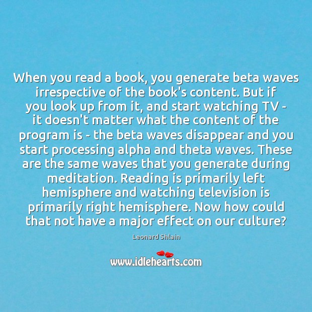 When you read a book, you generate beta waves irrespective of the Television Quotes Image