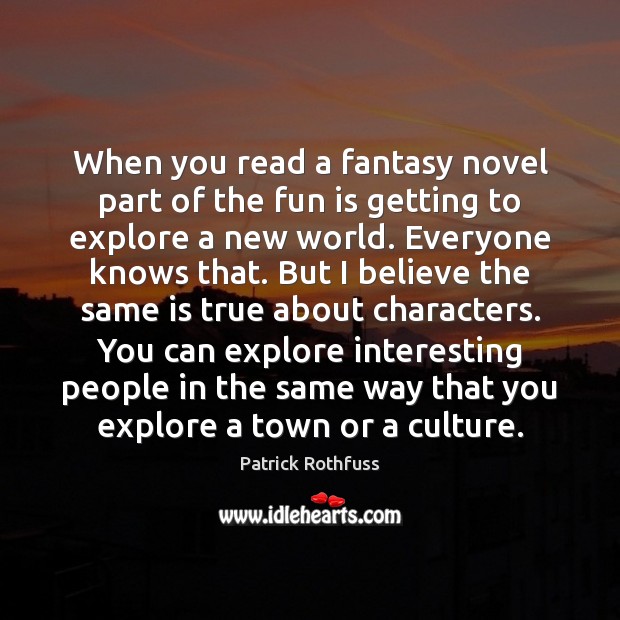 When you read a fantasy novel part of the fun is getting Patrick Rothfuss Picture Quote