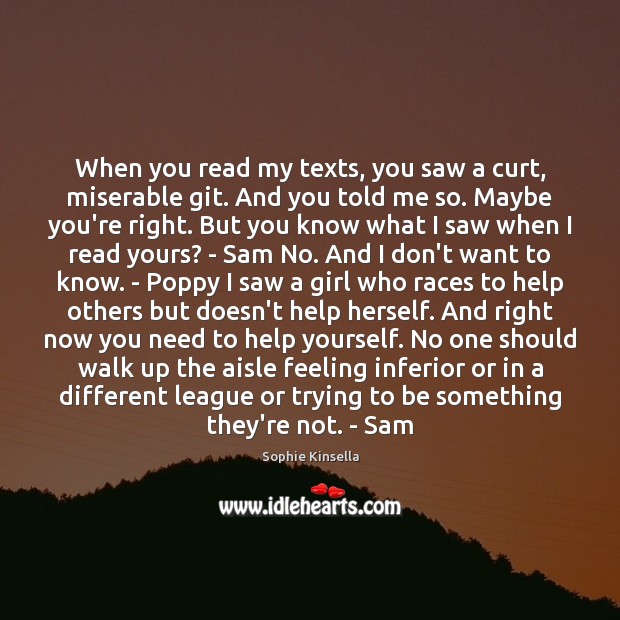 When you read my texts, you saw a curt, miserable git. And Sophie Kinsella Picture Quote