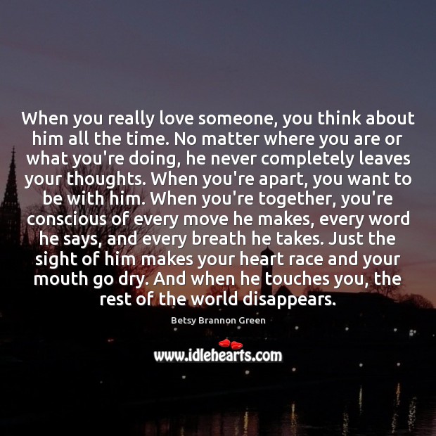 When you really love someone, you think about him all the time. Love Someone Quotes Image