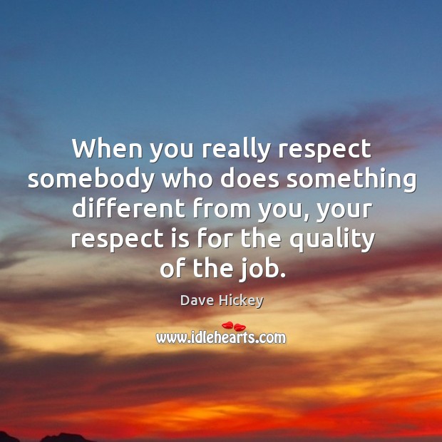 When you really respect somebody who does something different from you, your Image