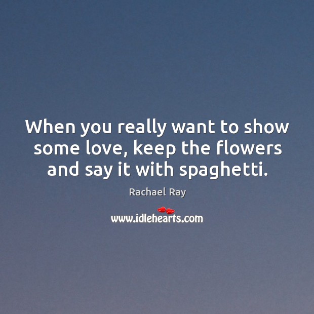 When you really want to show some love, keep the flowers and say it with spaghetti. Image