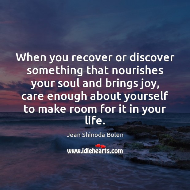 When you recover or discover something that nourishes your soul and brings Image