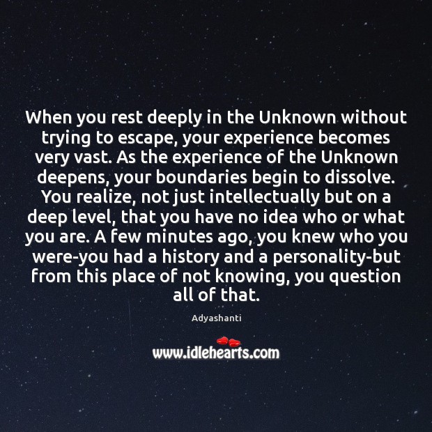 When you rest deeply in the Unknown without trying to escape, your Adyashanti Picture Quote