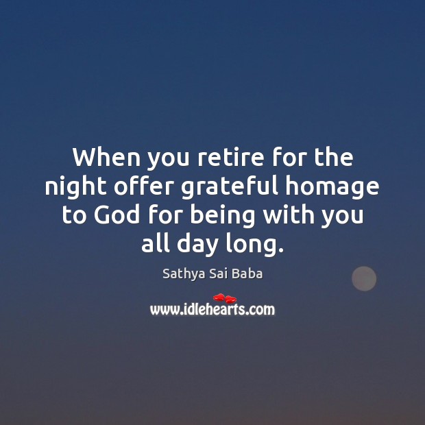 When you retire for the night offer grateful homage to God for Sathya Sai Baba Picture Quote