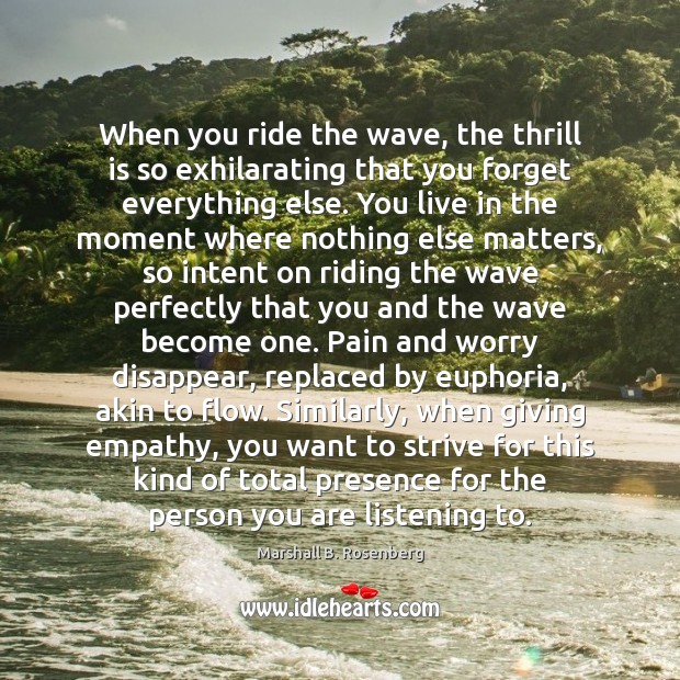 When you ride the wave, the thrill is so exhilarating that you Image