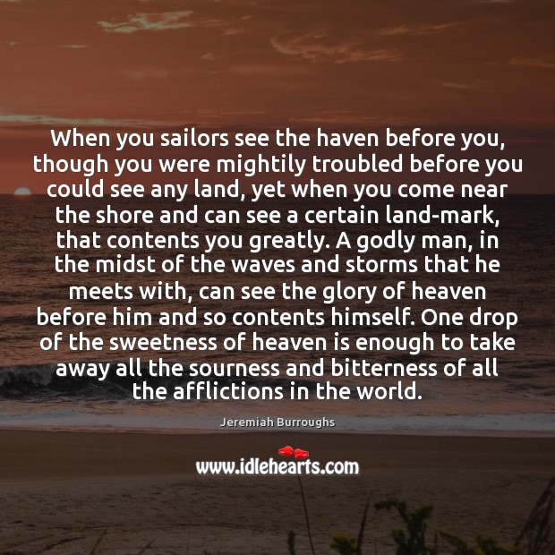 When you sailors see the haven before you, though you were mightily Jeremiah Burroughs Picture Quote