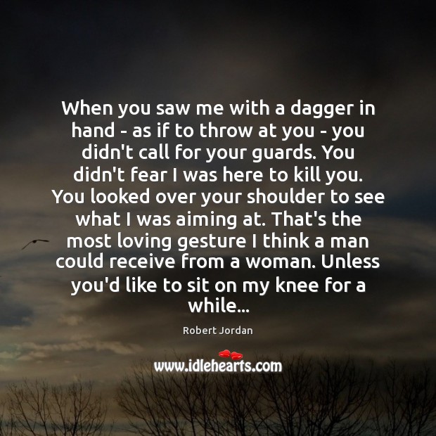 When you saw me with a dagger in hand – as if Robert Jordan Picture Quote