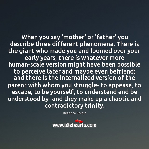 When you say ‘mother’ or ‘father’ you describe three different phenomena. There Be Yourself Quotes Image
