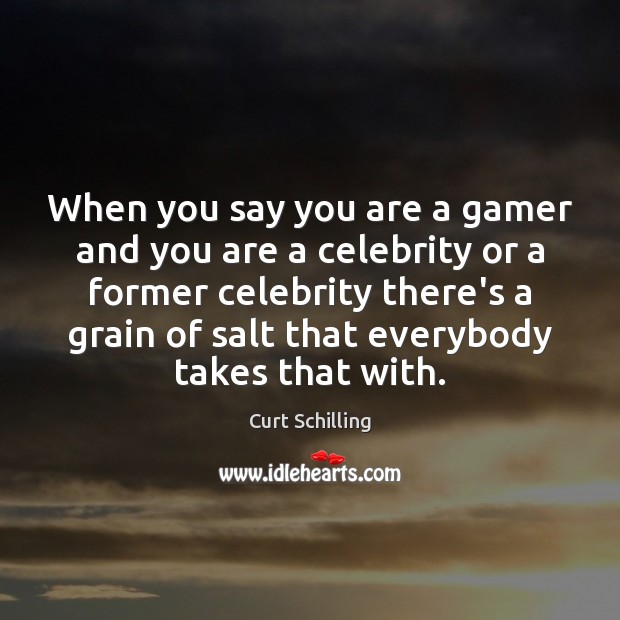 When you say you are a gamer and you are a celebrity Image
