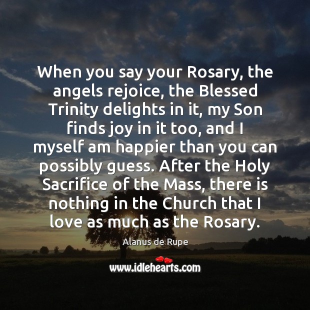When you say your Rosary, the angels rejoice, the Blessed Trinity delights Image