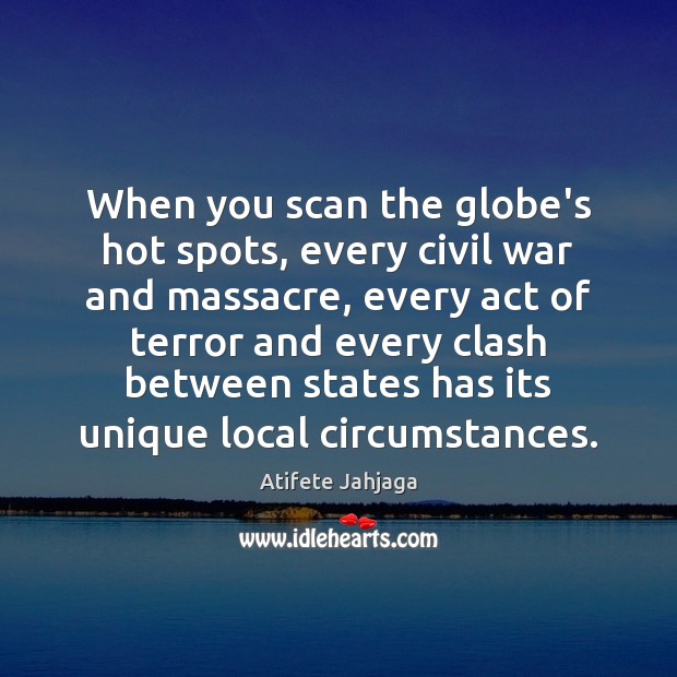 When you scan the globe’s hot spots, every civil war and massacre, Atifete Jahjaga Picture Quote
