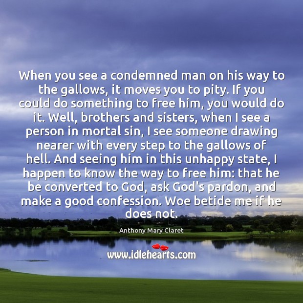 When you see a condemned man on his way to the gallows, Anthony Mary Claret Picture Quote