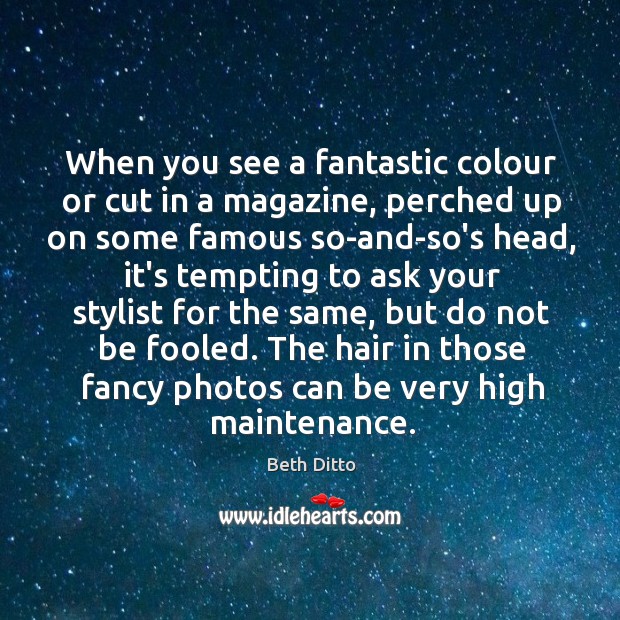 When you see a fantastic colour or cut in a magazine, perched Beth Ditto Picture Quote