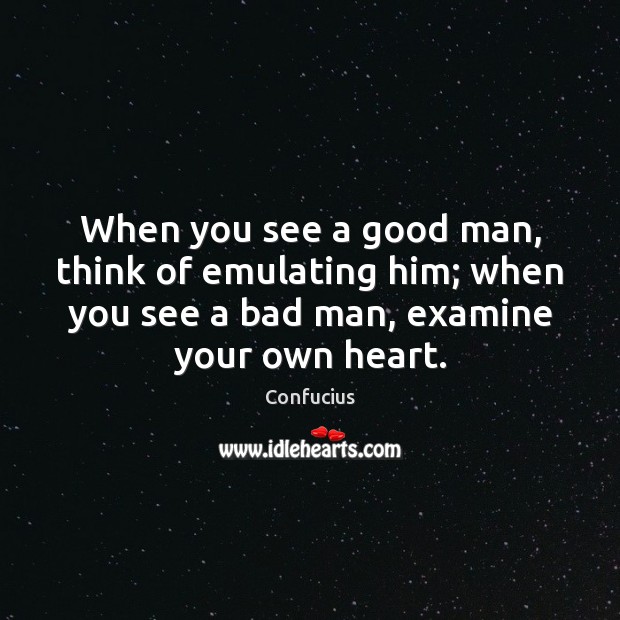 When you see a good man, think of emulating him; when you Men Quotes Image