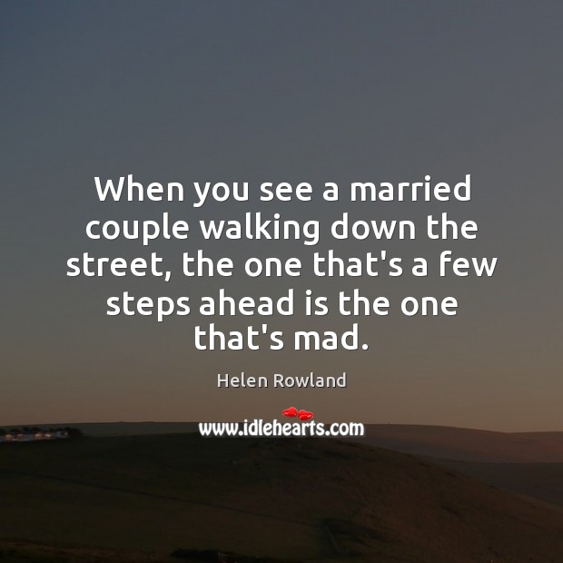 When you see a married couple walking down the street, the one Helen Rowland Picture Quote