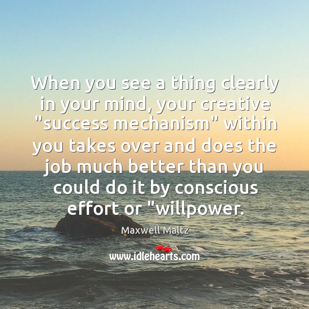 When you see a thing clearly in your mind, your creative “success Maxwell Maltz Picture Quote
