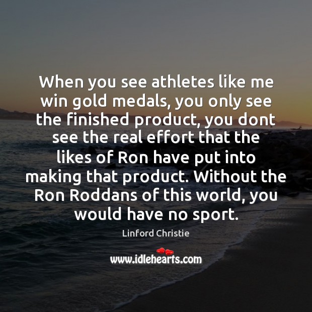 When you see athletes like me win gold medals, you only see Linford Christie Picture Quote