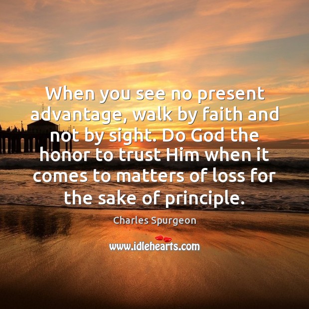 When you see no present advantage, walk by faith and not by Image