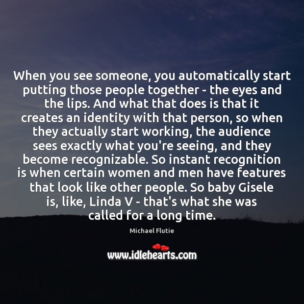 When you see someone, you automatically start putting those people together – Image