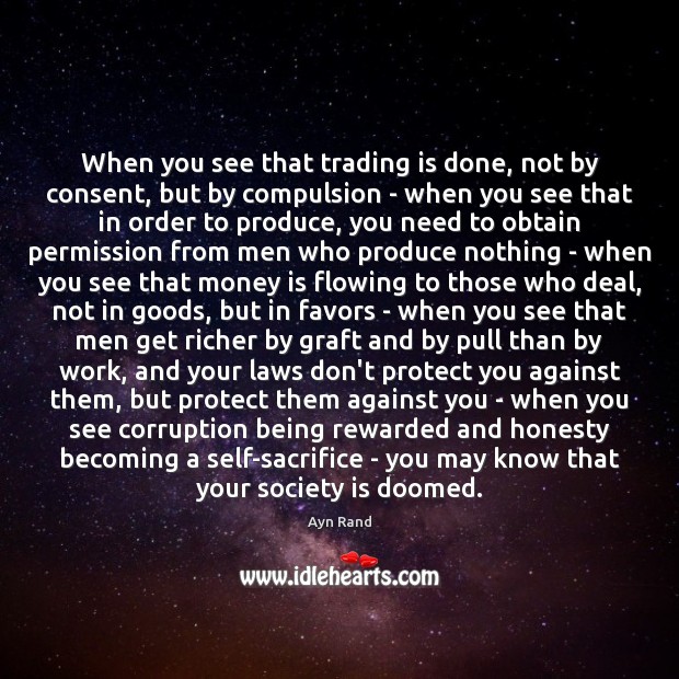 When you see that trading is done, not by consent, but by Ayn Rand Picture Quote