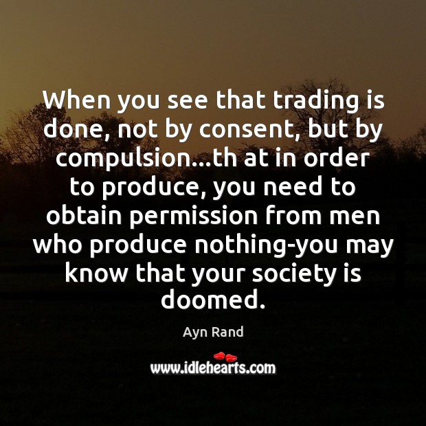 When you see that trading is done, not by consent, but by Society Quotes Image
