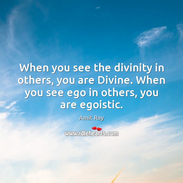 When you see the divinity in others, you are Divine. When you Amit Ray Picture Quote