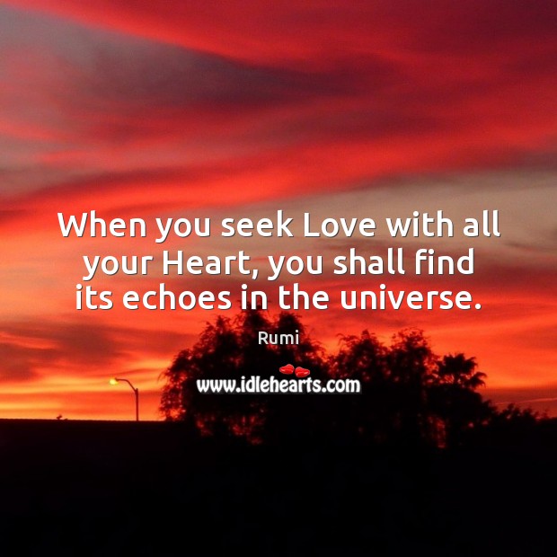 When you seek Love with all your Heart, you shall find its echoes in the universe. Image