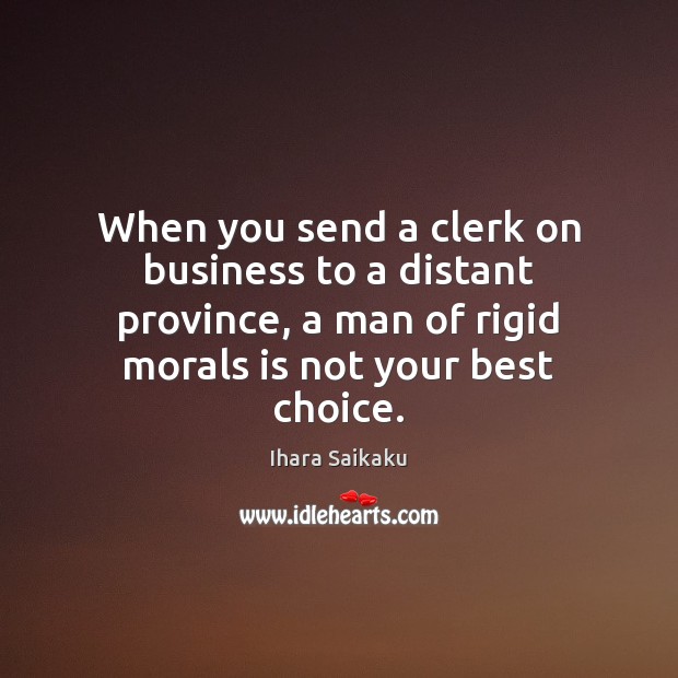 When you send a clerk on business to a distant province, a 