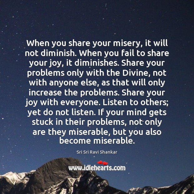 When you share your misery, it will not diminish. When you fail Sri Sri Ravi Shankar Picture Quote