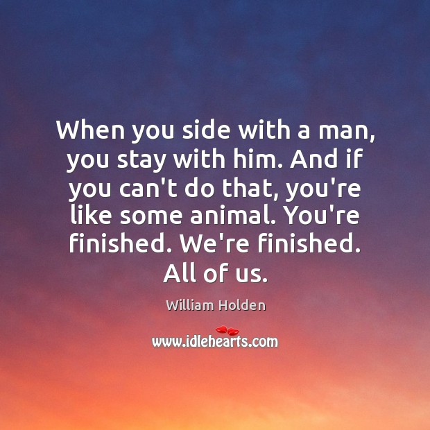 When you side with a man, you stay with him. And if Image