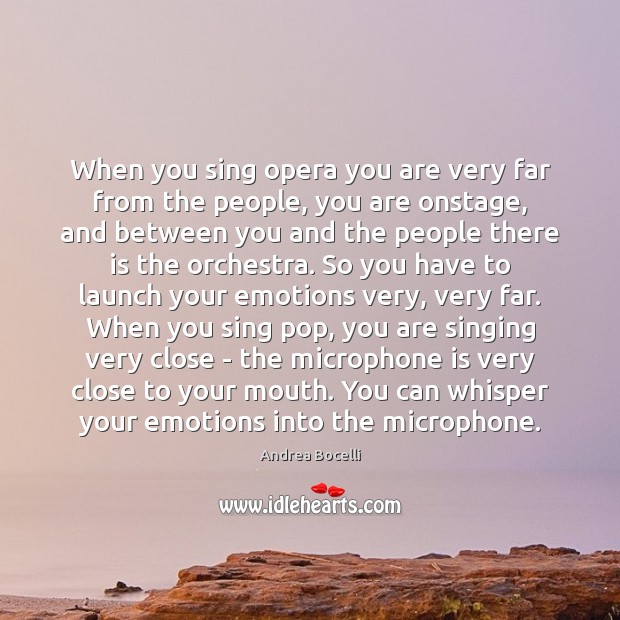 When you sing opera you are very far from the people, you Andrea Bocelli Picture Quote