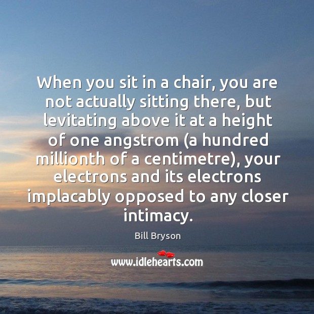 When you sit in a chair, you are not actually sitting there, Image