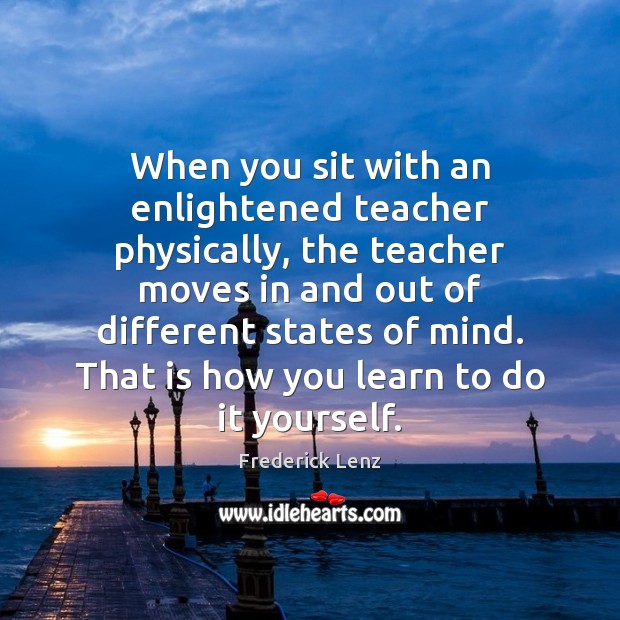 When you sit with an enlightened teacher physically, the teacher moves in Image