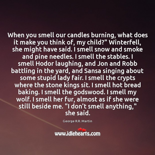 When you smell our candles burning, what does it make you think George R.R. Martin Picture Quote