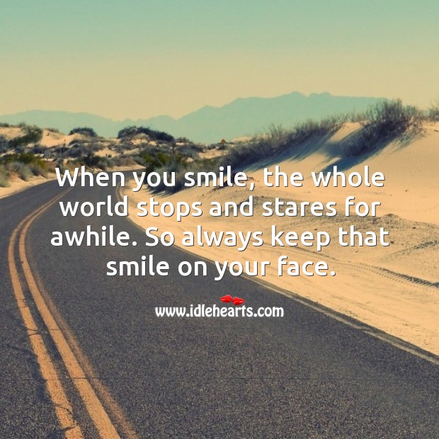 When you smile, the whole world stops and stares for awhile. Smile Quotes Image