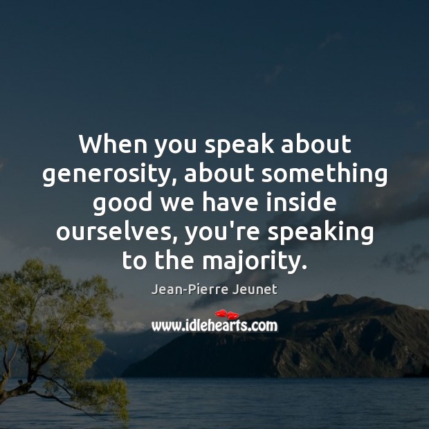 When you speak about generosity, about something good we have inside ourselves, Image