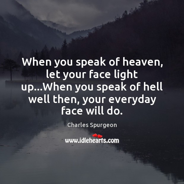 When you speak of heaven, let your face light up…When you Image
