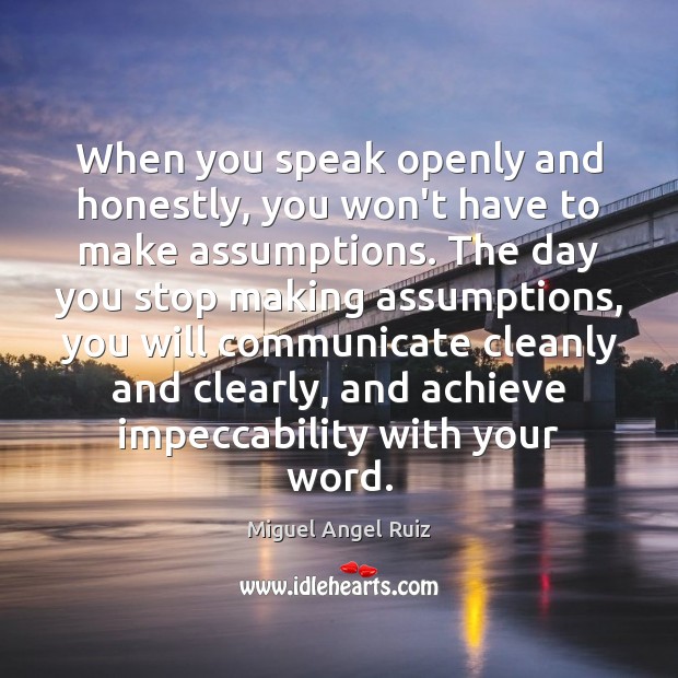 When you speak openly and honestly, you won’t have to make assumptions. Image