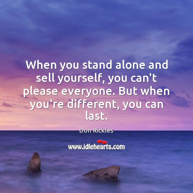 When you stand alone and sell yourself, you can’t please everyone. But Image