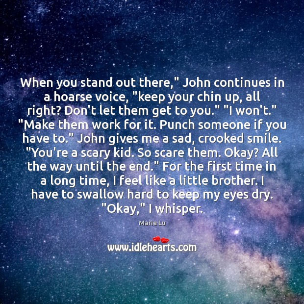 When you stand out there,” John continues in a hoarse voice, “keep Brother Quotes Image
