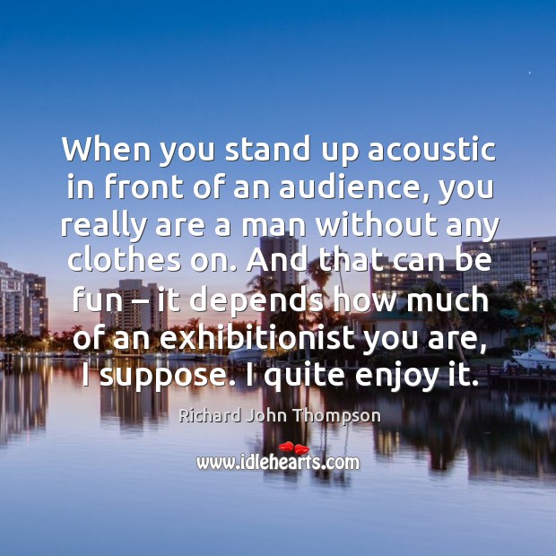 When you stand up acoustic in front of an audience, you really are a man Image