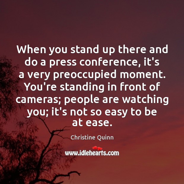When you stand up there and do a press conference, it’s a Christine Quinn Picture Quote