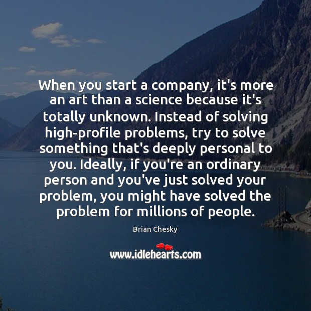 When you start a company, it’s more an art than a science Brian Chesky Picture Quote
